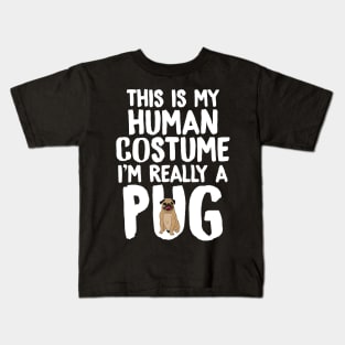 This is my human costume I'm really a pug Kids T-Shirt